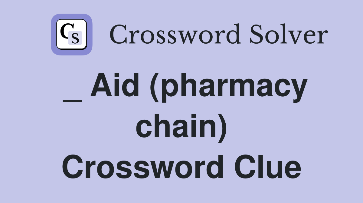 _ Aid (pharmacy chain) Crossword Clue Answers Crossword Solver